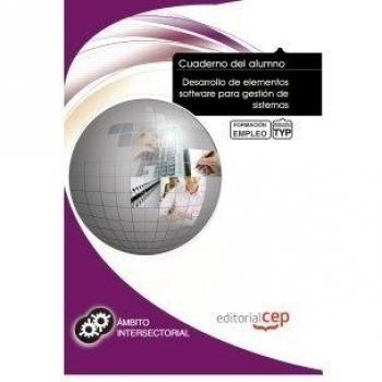 CUADERNO DEL ALUMNO DESARROLLO DE ELEMENTOS SOFTWARE PARA GESTIÓN DE SISTEMAS.. FORMACIÓN PARA EL EMPLEO
