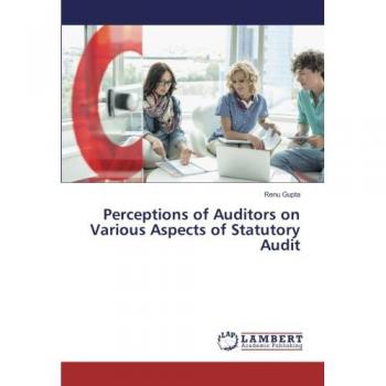 Gupta, Renu: Perceptions of Auditors on Various Aspects of Statutory Audit
