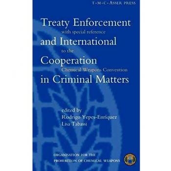 Treaty Enforcement and International Cooperation in Criminal Matters: With Special Reference to the Chemical Weapons Convention