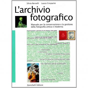 L' archivio fotografico. Manuale per la conservazione e la gestione della fotografia antica e moderna