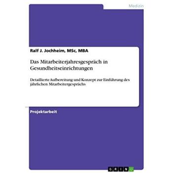Das Mitarbeiterjahresgespräch in Gesundheitseinrichtungen: Detaillierte Aufbereitung und Konzept zur Einführung des jährlichen Mitarbeitergesprächs