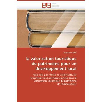 la valorisation touristique du patrimoine pour un développement local: Quel rôle pour l'Etat, la Collectivité, les  propriétaires et opérateurs privés ... patrimoine  de Tombouctou?