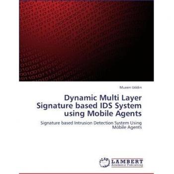 Dynamic Multi Layer Signature based IDS System using Mobile Agents: Signature based Intrusion Detection System Using Mobile Agents