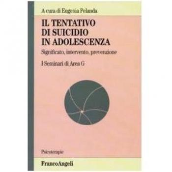 Il tentativo di suicidio in adolescenza. Significato, intervento, prevenzione. I seminari di area G