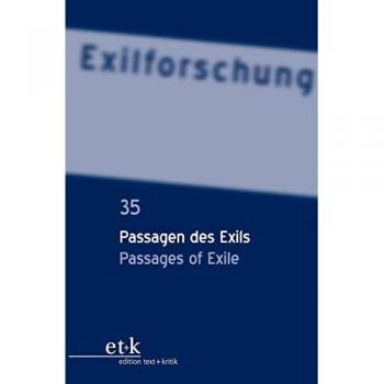 Passagen des Exils / Passages of Exile (Exilforschung, 35, Band 35)