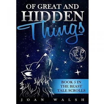 Of Great and Hidden Things: Book 5 in the Beast Tale Scrolls