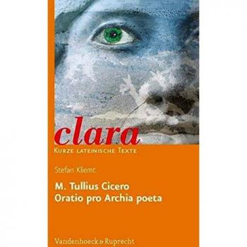 Cicero, Marcus Tullius M. Tullius Cicero, Oratio Pro Archia Poeta. (Lernmaterialien) (Clara)