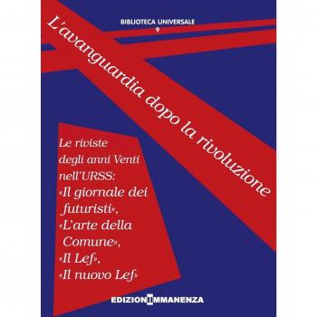 L'avanguardia dopo la rivoluzione. Le riviste degli anni Venti nell'URSS: «Il giornale dei futuristi», «L'arte della Comune», «Il Lef», «Il nuovo Lef»