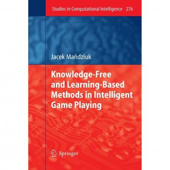 Knowledge-Free and Learning-Based Methods in Intelligent Game Playing (Studies in Computational Intelligence, Band 276)