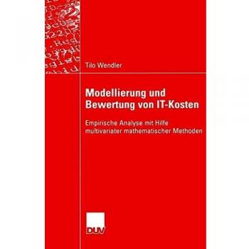 Modellierung und Bewertung von It-Kosten: Empirische Analyse Mit Hilfe Multivariater Mathematischer Methoden