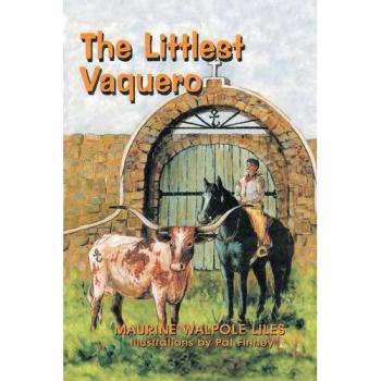The Littlest Vaquero: Texas' First Cowboys and How They Helped Win the American Revolution