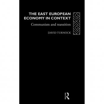 The East European Economy in Context: Communism and Transition (Eastern Europe Since 1945 S)