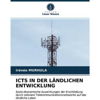 ICTS IN DER LÄNDLICHEN ENTWICKLUNG: Sozio-ökonomische Auswirkungen der Erschließung durch zellulare Telekommunikationsnetzwerke auf das ländliche Leben