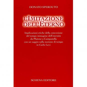 L' imitazione dell'eterno. Implicazioni etiche della concezione del tempo immagine dell'eternità da Platone a Campanella...