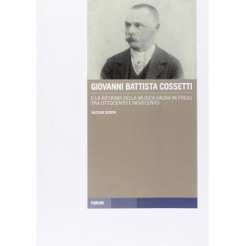 Giovanni Battista Cossetti e la riforma della musica sacra in Friuli tra Otto e Novecento