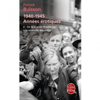 De la grande prostituée à la revanche des mâles (1940-1945 Années érotiques, Tome 2 )