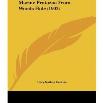 Calkins, Gary Nathan: Marine Protozoa From Woods Hole (1902)