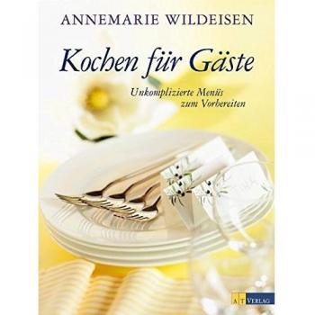Kochen für Gäste: Unkomplizierte Menüs zum Vorbereiten