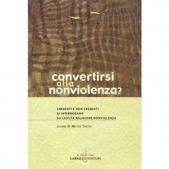Convertirsi alla nonviolenza? Credenti e non credenti si interrogano su laicità, religione, nonviolenza