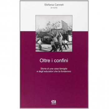 Oltre i confini. Storia di una casa famiglia e degli educatori che la fondarono