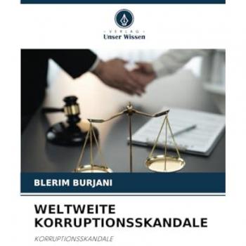 Burjani, Blerim: WELTWEITE KORRUPTIONSSKANDALE