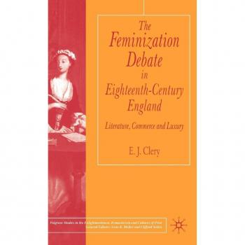 The Feminization Debate in Eighteenth-Century England, Palgrave Studies in the Enlightenment, Romanticism and Cultures of Print
