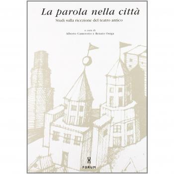 La parola nella città. Studi sulla ricezione del teatro antico