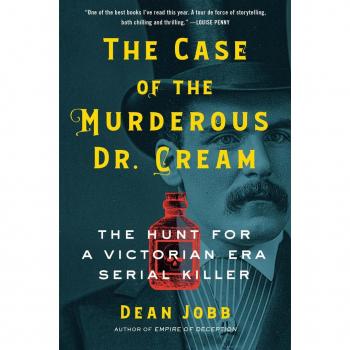 The Case of the Murderous Dr. Cream: The Hunt for a Victorian Era Serial Killer