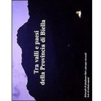 Tra valli e paesi della provincia di Biella. Ediz. multilingue