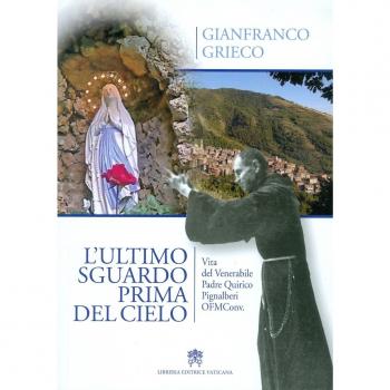 L'ultimo sguardo prima del cielo. Vita del Venerabile Padre Quirico Pignalberi OFM Conv.