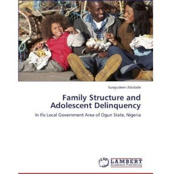 Family Structure and Adolescent Delinquency: In Ifo Local Government Area of Ogun State, Nigeria