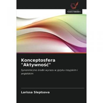 Konceptosfera Aktywność: Synonimiczne środki wyrazu w języku rosyjskim i angielskim: Synonimiczne ¿rodki wyrazu w j¿zyku rosyjskim i angielskim