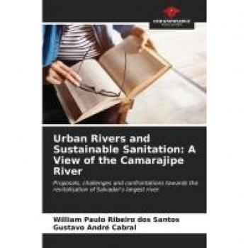 Ribeiro dos Santos, William Paulo: Urban Rivers and Sustainable Sanitation: A View of the Camarajipe River