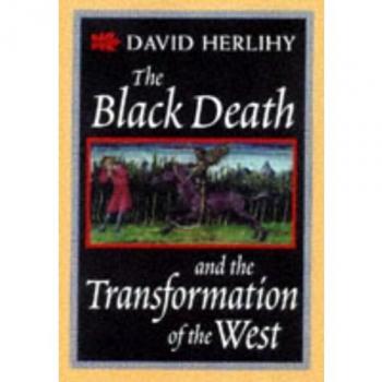 David Herlihy Black Death And The Transformation Of The West (European History)