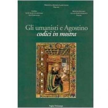 Gli umanisti e Agostino. Codici in mostra. Catalogo della mostra