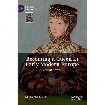 Becoming a Queen in Early Modern Europe: East and West