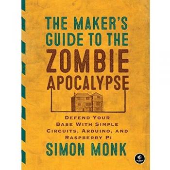 The Makers Guide to The Zombie Apocalypse by Simon Monk