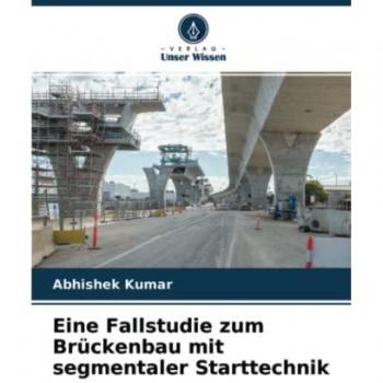 Eine Fallstudie zum Brückenbau mit segmentaler Starttechnik