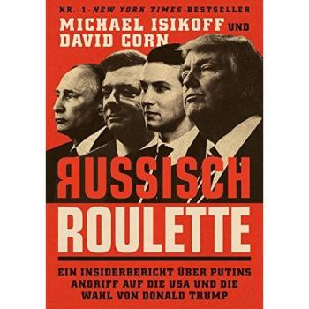 Michael Isikoff Russisch Roulette: Ein Insiderbericht Über Putins Angriff Auf Die Usa Und Die Wahl Von Donald Trump