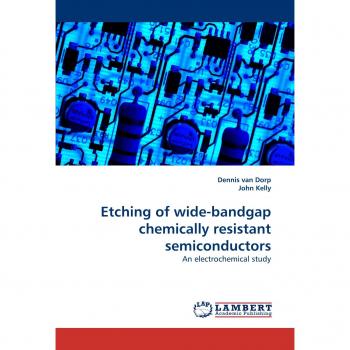 Etching of wide-bandgap chemically resistant semiconductors: An electrochemical study