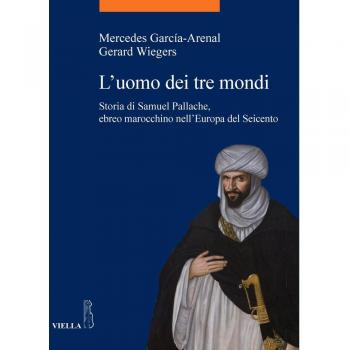L'uomo dei tre mondi. Storia di Samuel Pallache, ebreo marocchino nell'Europa del Seicento