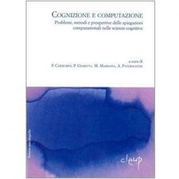 Cognizione e computazione. Problemi, metodi e prospettive delle spiegazioni computazionali nelle scienze cognitive