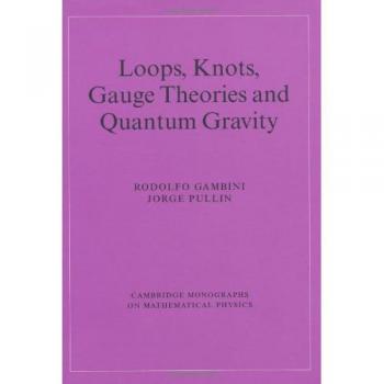 Loops, Knots, Gauge Theories and Quantum Gravity, Cambridge Monographs on Mathematical Physics