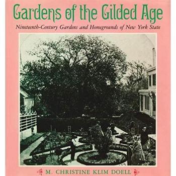 Gardens of the Gilded Age: Nineteenth-Century Gardens and Homegrounds of New York State