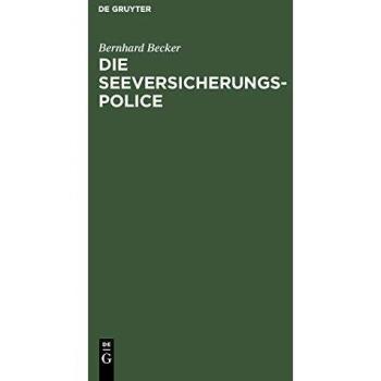 Die Seeversicherungs-Police: Leitfaden für die Praxis der Güterversicherung nach den Allgemeinen Deutschen Seeversicherungs-Bedingungen
