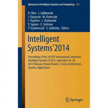 Intelligent Systems'2014: Proceedings of the 7th IEEE International Conference Intelligent Systems IS'2014, September 24-26, 2014, Warsaw, Poland, ... Intelligent Systems and Computing, Band 323)