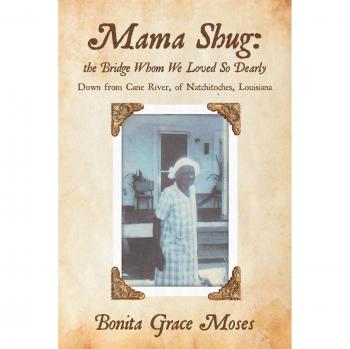 Mama Shug: the Bridge Whom We Loved So Dearly: Down from Cane River, of Natchitoches, Louisiana