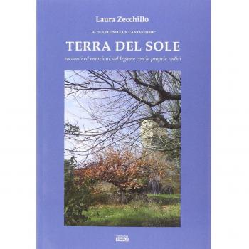 Terra del sole. Racconti ed emozioni sul legame con le proprie radici
