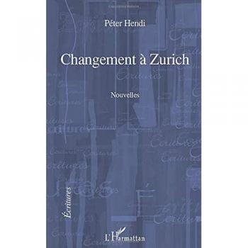 Hendi, Péter: CHANGEMENT A ZURICH   NOUVELLES