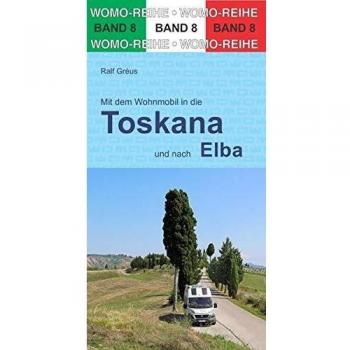 Mit dem Wohnmobil durch die Toskana und nach Elba (Womo-Reihe)